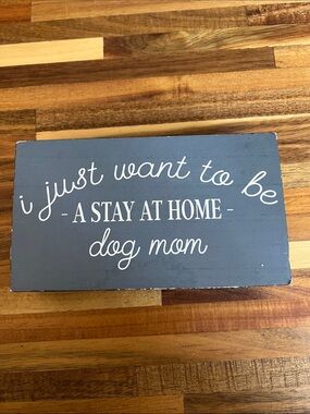 Gray "I Just Want to Be a Stay at Home Dog Mom" Decorative Sign